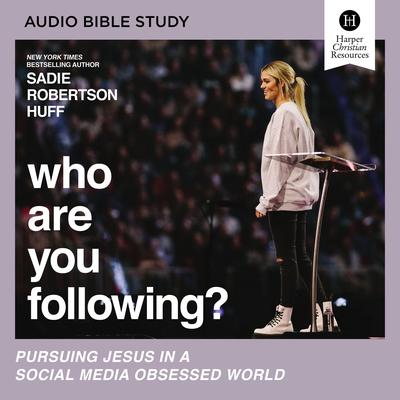 Who Are You Following?: Audio Bible Studies: Pursuing Jesus in a Social Media Obsessed World Audiobook, by Sadie Robertson Huff