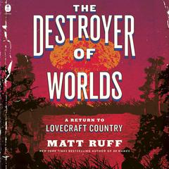 The Destroyer of Worlds: A Return to Lovecraft Country Audiobook, by 