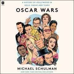 Oscar Wars: A History of Hollywood in Gold, Sweat, and Tears Audiobook, by Michael Schulman