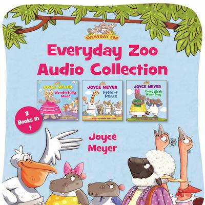 Everyday Zoo Audio Collection: 3 Books in 1 Audiobook, by Joyce Meyer