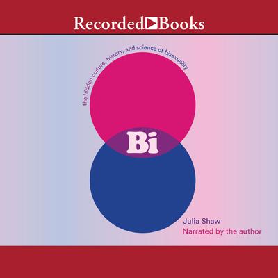 Bi: The Hidden Culture, History, and Science of Bisexuality Audiobook, by Julia Shaw