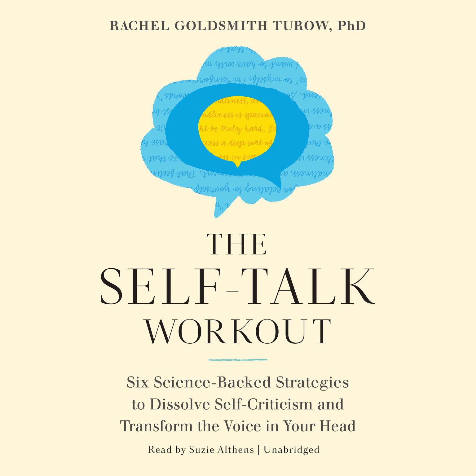 The Self-Talk Workout: Six Science-Backed Strategies to Dissolve Self-Criticism and Transform the Voice in Your Head Audiobook, by Rachel Goldsmith Turow