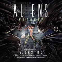 Aliens: Vasquez: A Novel Audiobook, by V. Castro