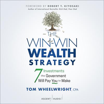 The Win-Win Wealth Strategy: 7 Investments the Government Will Pay You to Make, 1st Edition Audiobook, by Tom Wheelwright