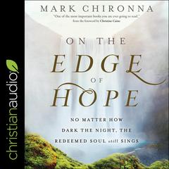 On the Edge of Hope: No Matter How Dark the Night, the Redeemed Soul Still Sings Audiobook, by Mark Chironna