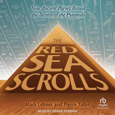 The Red Sea Scrolls: How Ancient Papyri Reveal the Secrets of the Pyramids Audiobook, by Mark Lehner