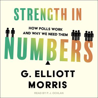 Strength in Numbers: How Polls Work and Why We Need Them Audiobook, by G. Elliott Morris