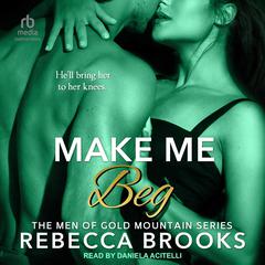 Make Me Beg Audiobook, by Rebecca Brooks