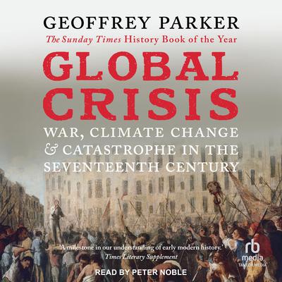 Global Crisis: War, Climate Change, & Catastrophe in the Seventeenth Century Audiobook, by Geoffrey Parker