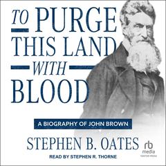 To Purge This Land with Blood: A Biography of John Brown Audiobook, by Stephen B. Oates