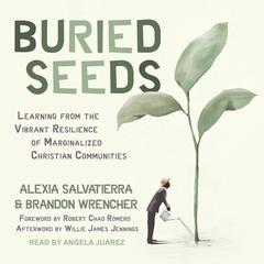 Buried Seeds: Learning from the Vibrant Resilience of Marginalized Christian Communities Audiobook, by Alexia Salvatierra