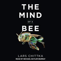The Mind of a Bee Audiobook, by Lars Chittka