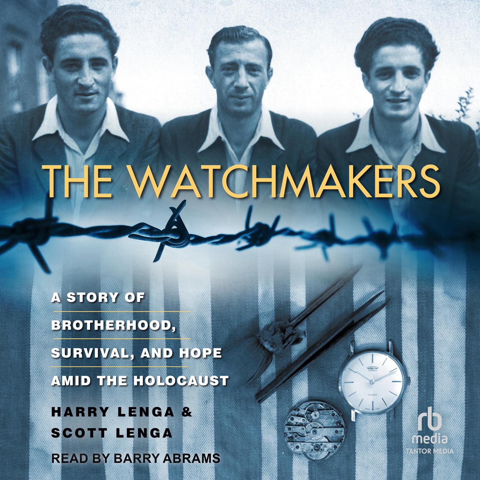 The Watchmakers: A Powerful WW2 Story of Brotherhood, Survival, and Hope Amid the Holocaust Audiobook, by Harry Lenga