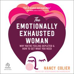 The Emotionally Exhausted Woman: Why You’re Feeling Depleted and How to Get What You Need Audiobook, by 