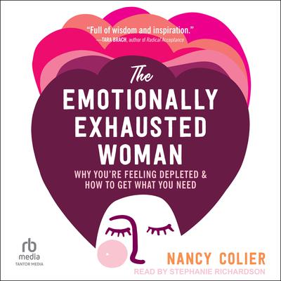 The Emotionally Exhausted Woman: Why You’re Feeling Depleted and How to Get What You Need Audiobook, by Nancy Colier