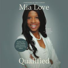 Qualified: Finding Your Voice, Leading with Character, and Empowering Others Audiobook, by Mia Love