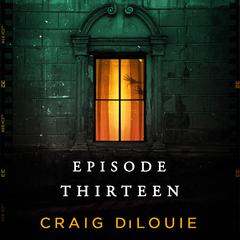 Episode Thirteen Audiobook, by Craig DiLouie