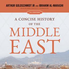 A Concise History of the Middle East: 13th Edition Audiobook, by Arthur Goldschmidt