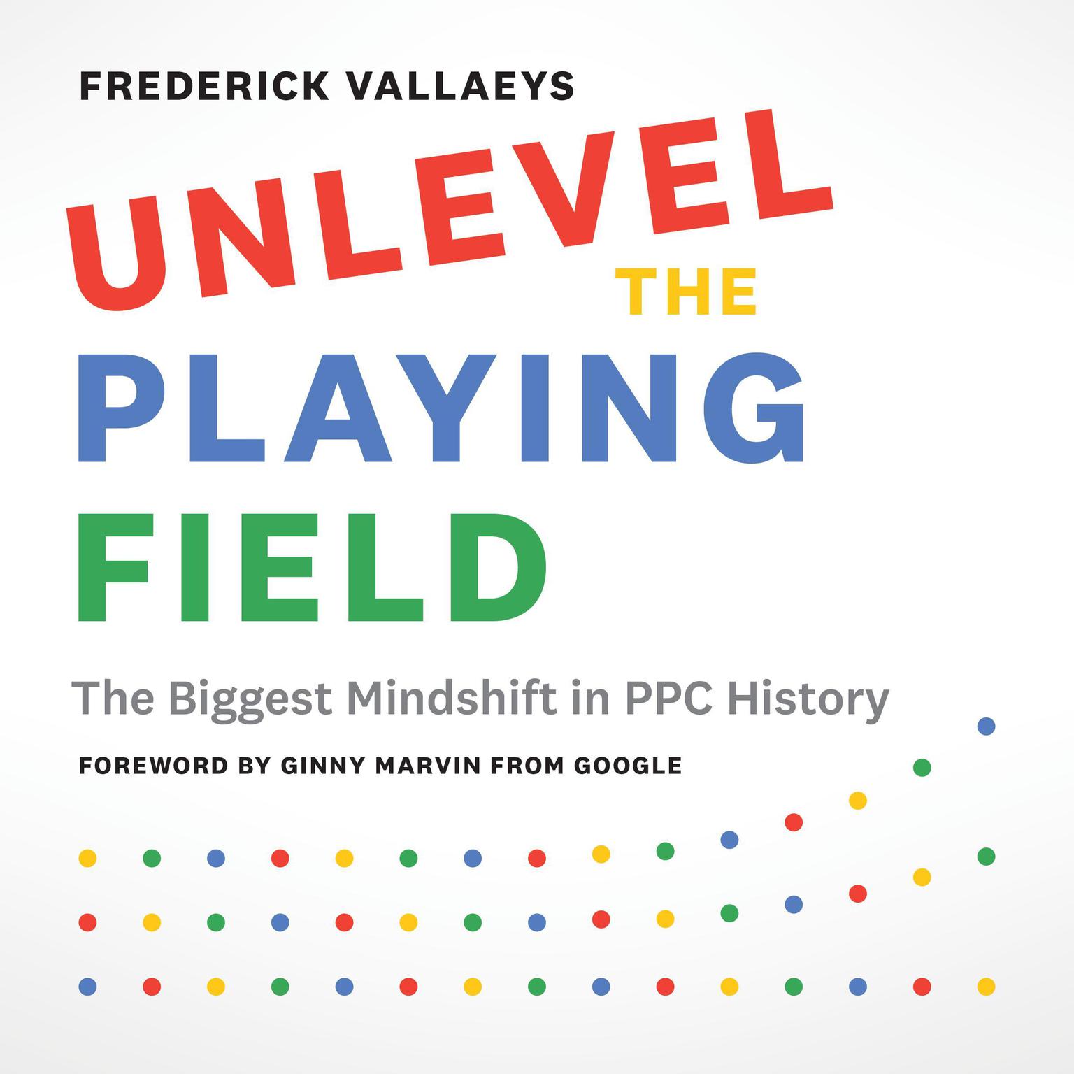 Unlevel the Playing Field: The Biggest Mindshift in PPC History Audiobook, by Frederick Vallaeys