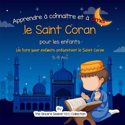 Apprendre à connaître et à aimer le Saint Coran: Un livre pour enfants présentant le Saint Coran Audiobook, by The Sincere Seeker Kids Collection