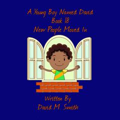 A Young Boy Named David Book 18: New People Moved In Audiobook, by David M. Smith