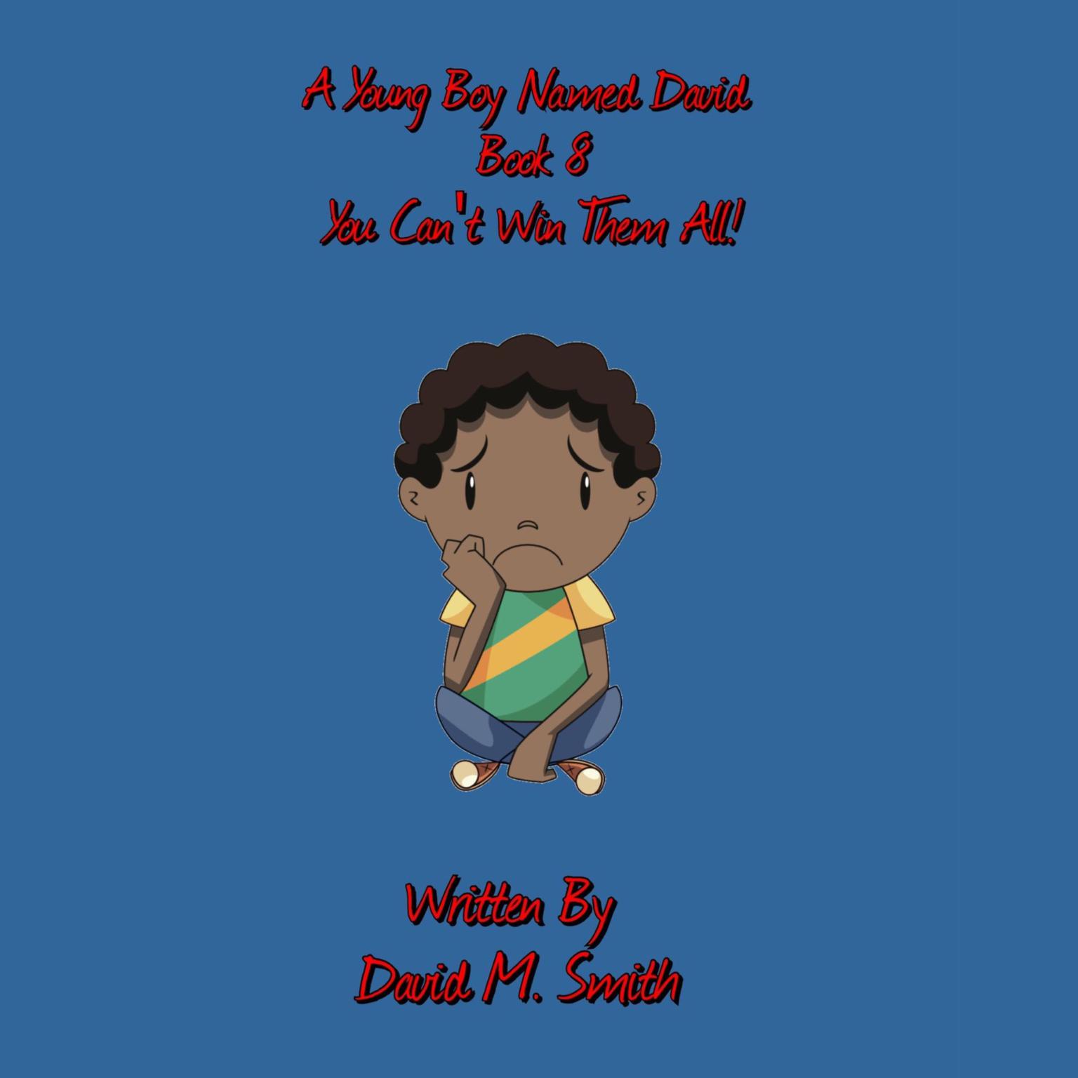 A Young Boy Named David Book 8: You Cant Win Them All! Audiobook, by David M. Smith