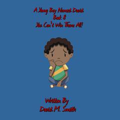 A Young Boy Named David Book 8: You Can't Win Them All! Audiobook, by David M. Smith