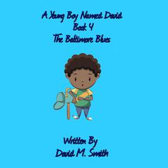 A Young Boy Named David Book 4: The Baltimore Blues Audiobook, by David M. Smith