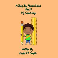 A Young Boy Named David Book 5: My School Days Audiobook, by David M. Smith