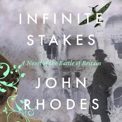 Infinite Stakes: A Novel of the Battle of Britain Audiobook, by John Rhodes