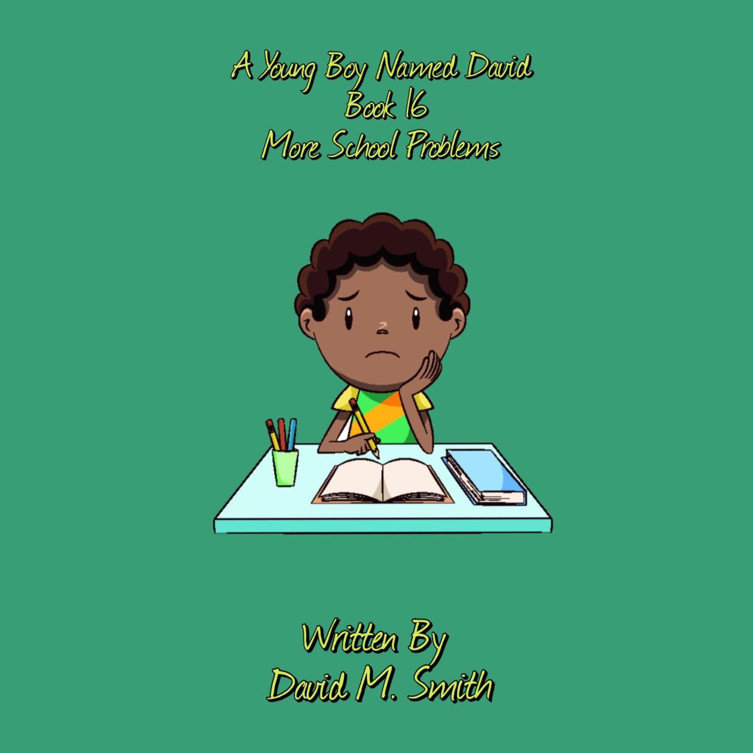 A Young Boy Named David Book 16: More School Problems Audiobook, by David M. Smith