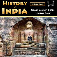 History of India: The Most Important Historic Events and People Audiobook, by Kelly Mass