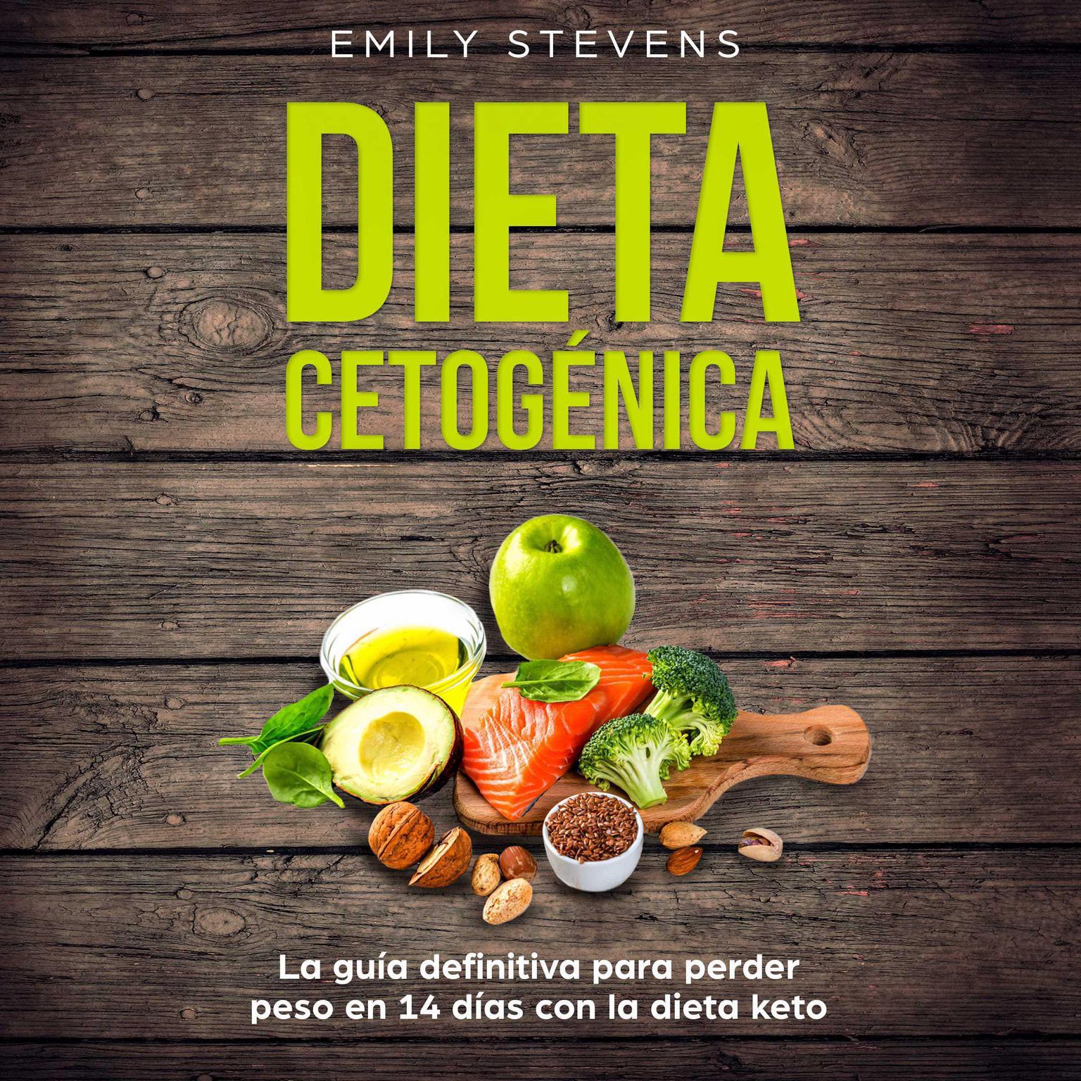 Dieta Cetogénica: La guía definitiva para perder peso en 14 días con la dieta keto Audiobook, by Emily Stevens