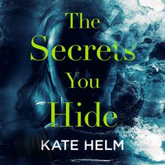 The Secrets You Hide Audiobook, by Kate Helm