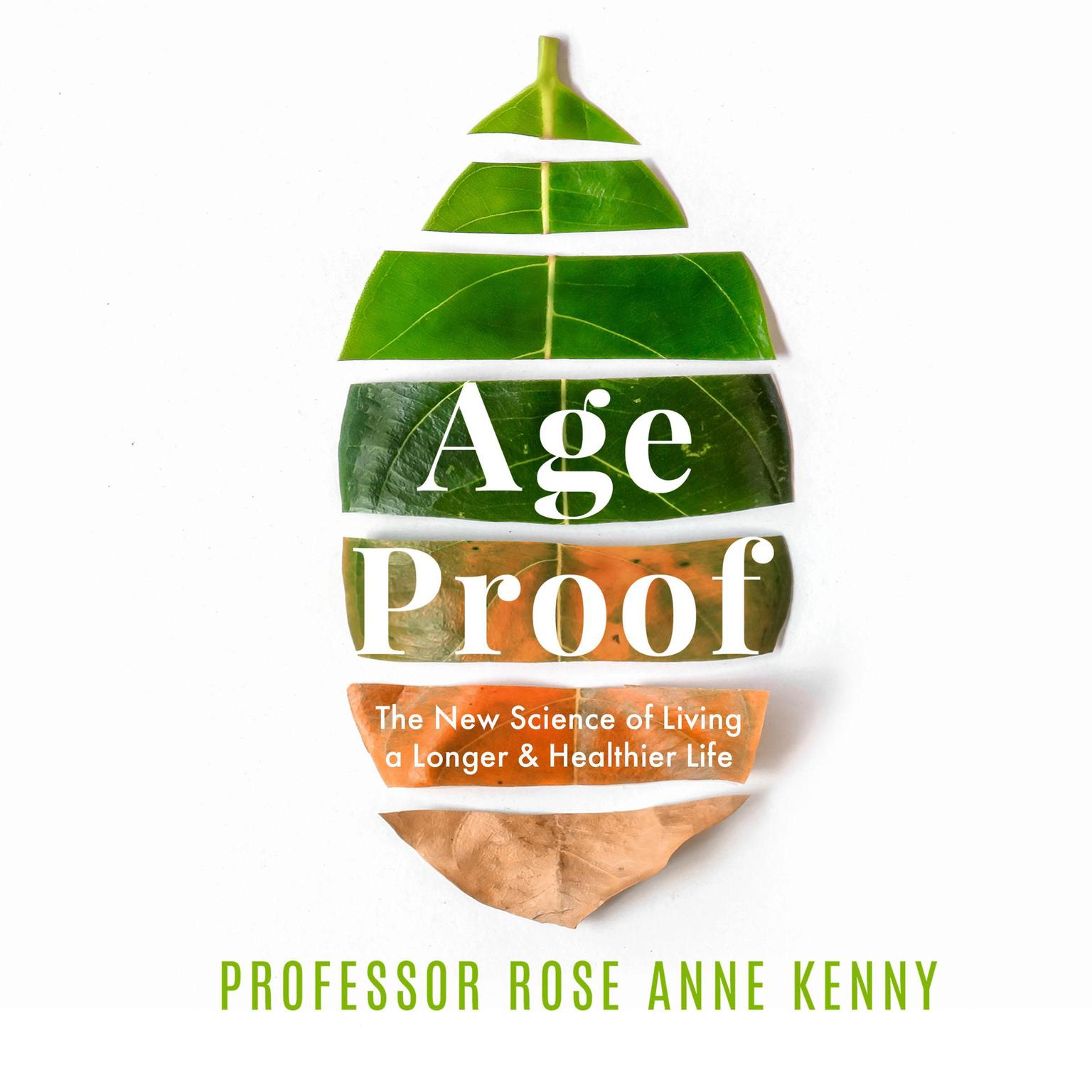 Age Proof: The New Science of Living a Longer and Healthier Life Audiobook, by Rose Anne Kenny