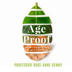 Age Proof: The New Science of Living a Longer and Healthier Life Audiobook, by Rose Anne Kenny