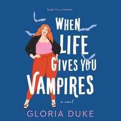 When Life Gives You Vampires Audiobook, by Gloria Duke