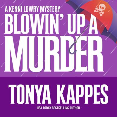 Blowin' Up A Murder Audiobook, by Tonya Kappes