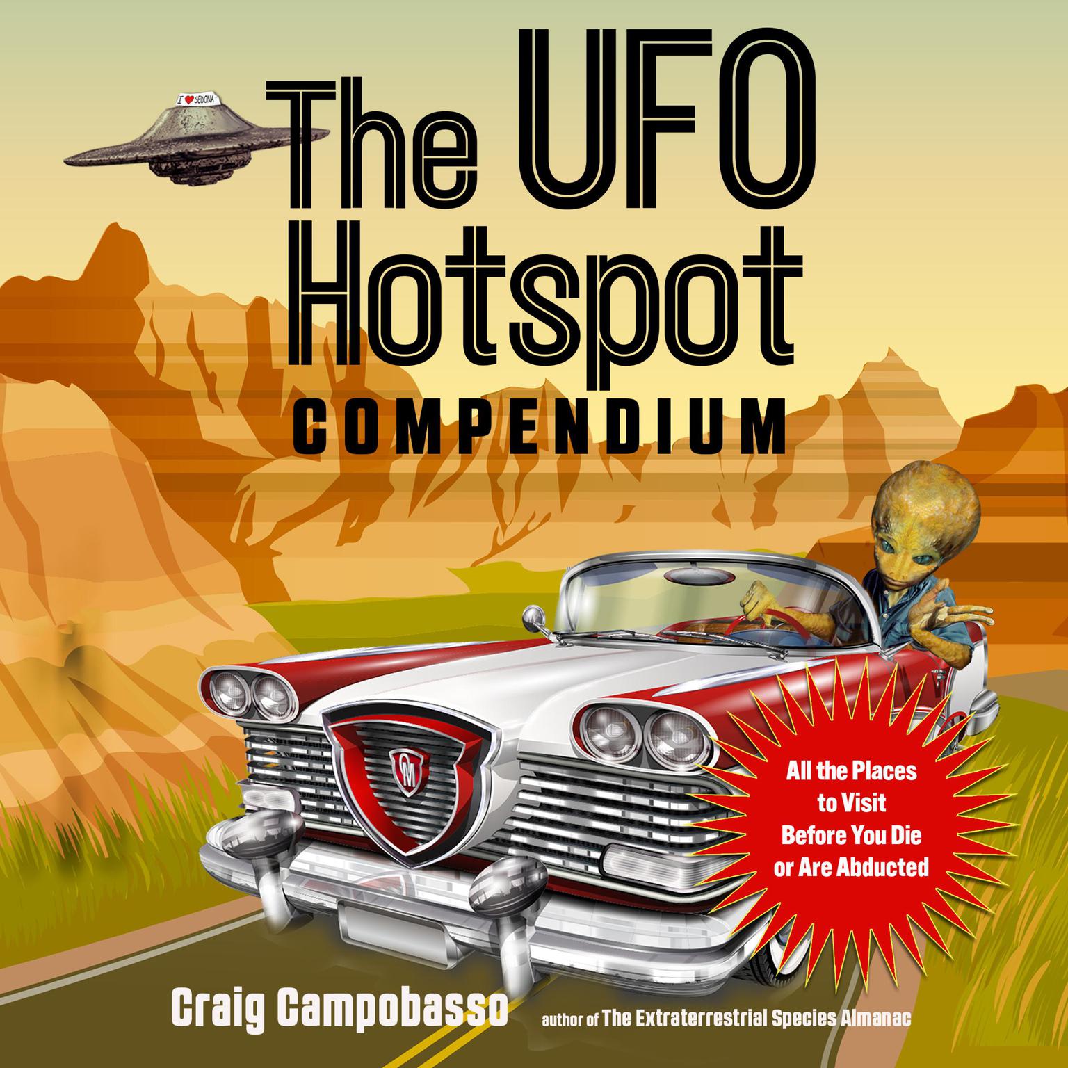 The UFO Hotspot Compendium: All the Places to Visit Before You Die or Are Abducted Audiobook, by Craig Campobasso