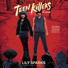 Teen Killers in Love Audiobook, by Lily Sparks
