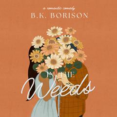 In the Weeds Audiobook, by B.K. Borison