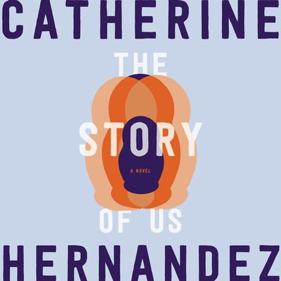 The Story of Us: A Novel Audiobook, by Catherine Hernandez