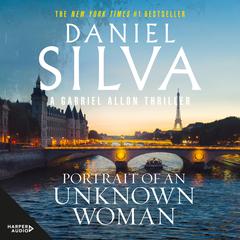 Portrait of an Unknown Woman: A new Gabriel Allon mystery from the master of intrigue, the bestselling author of THE COLLECTOR, THE NEW GIRL and THE OTHER WOMAN Audiobook, by 