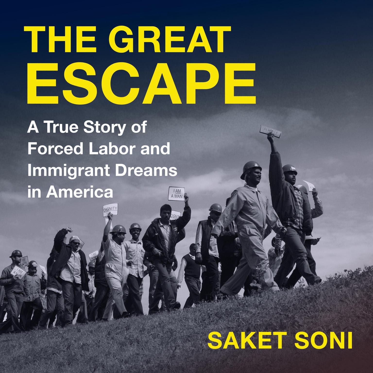 The Great Escape: A True Story of Forced Labor and Immigrant Dreams in America Audiobook, by Saket Soni