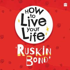 How To Live Your Life Audiobook, by Ruskin Bond