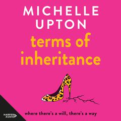 The Terms Of Inheritance: The best funny and uplifting summer beach read from the author of Emergency Exit Only for fans of Beth O'Leary, Clare Fletcher and Sally Hepworth Audiobook, by Michelle Upton