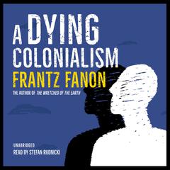 A Dying Colonialism Audiobook, by Frantz Fanon