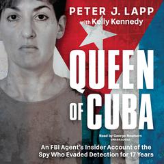 Queen of Cuba: An FBI Agents Insider Account of the Spy Who Evaded Detection for 17 Years  Audiobook, by Peter J. Lapp
