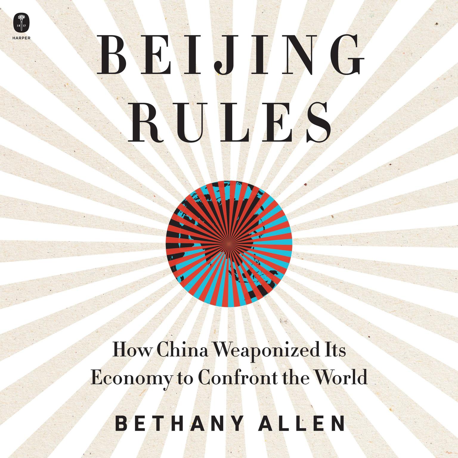 Beijing Rules: How China Weaponized Its Economy to Confront the World Audiobook, by Bethany Allen