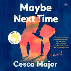 Maybe Next Time: A Novel Audiobook, by Cesca Major